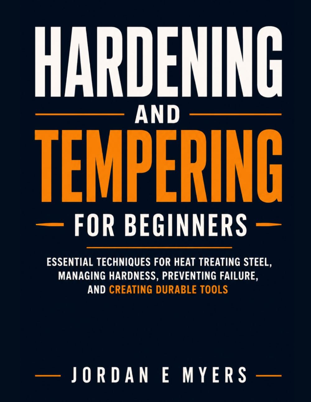Hardening and Tempering for Beginners: Essential Techniques for Heat Treating Steel, Managing Hardness, Preventing Failure, and Creating Durable Tools baixar o livro de graça