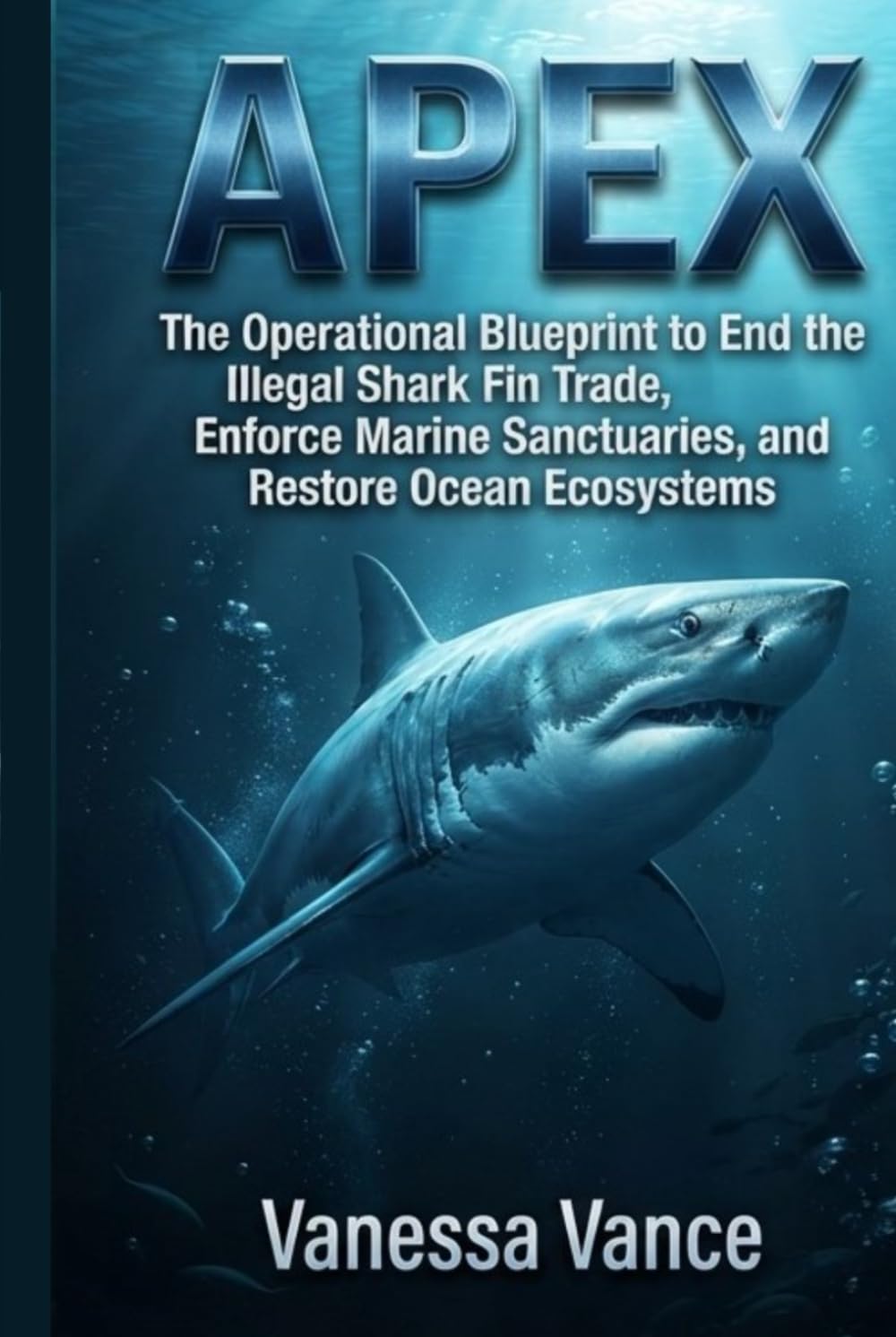 Apex: The Operational Blueprint to End the Illegal Shark Fin Trade, Enforce Marine Sanctuaries, and Restore Ocean Ecosystems baixar o livro de graça