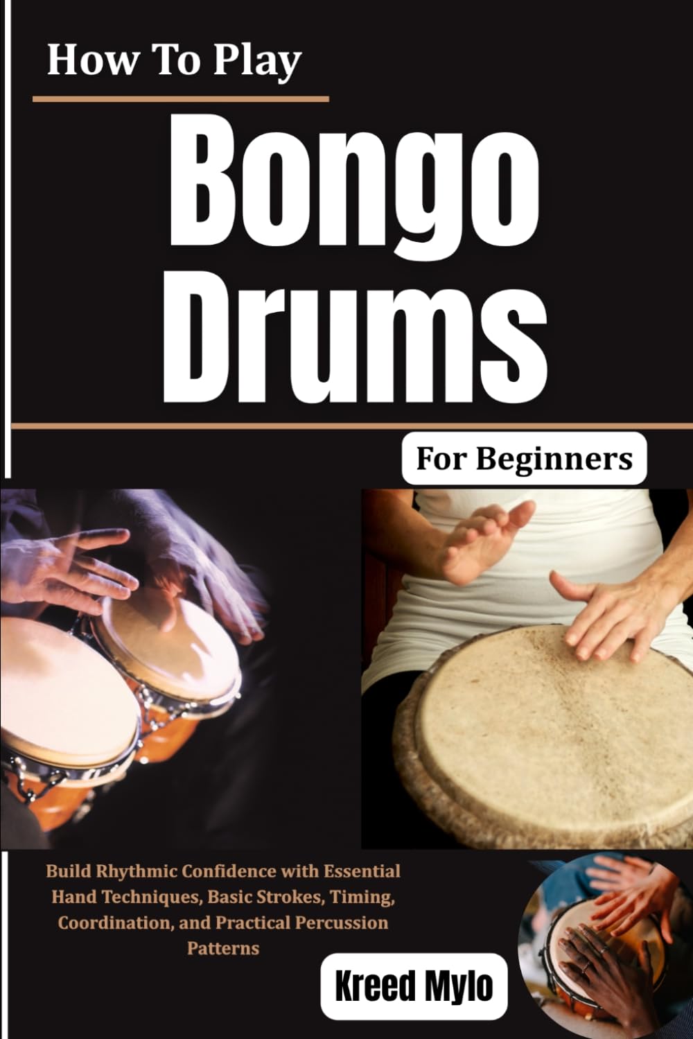 How To Play Bongo Drums For Beginners: Build Rhythmic Confidence with Essential Hand Techniques, Basic Strokes, Timing, Coordination, and Practical Percussion Patterns baixar o livro de graça