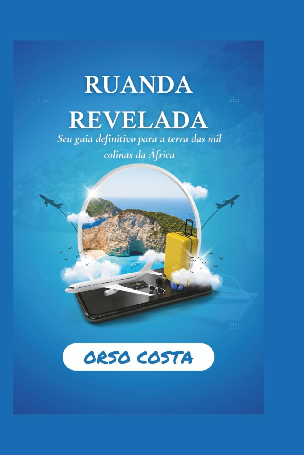 RUANDA REVELADA: Seu guia definitivo para a terra das mil colinas da África (Portuguese Edition) baixar o livro de graça
