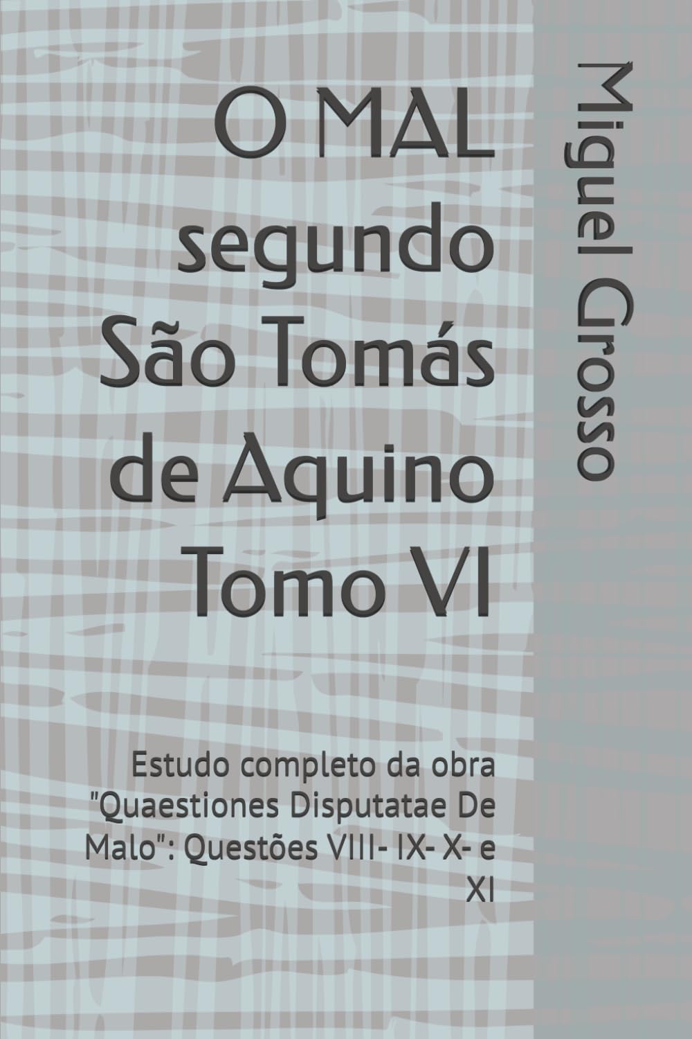 capítulo por capítulo baixar O MAL segundo São Tomás de Aquino Tomo VI: Estudo completo da obra "Quaestiones Disputatae De Malo" Questões VIII- IX- X- e XI: 6