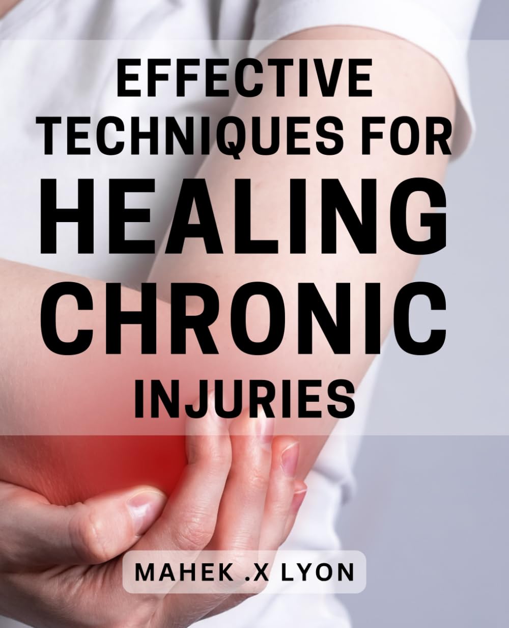 ler totalmente Effective Techniques for Healing Chronic Injuries: Revolutionary Strategies to Overcome Persistent Physical Pain and Injuries