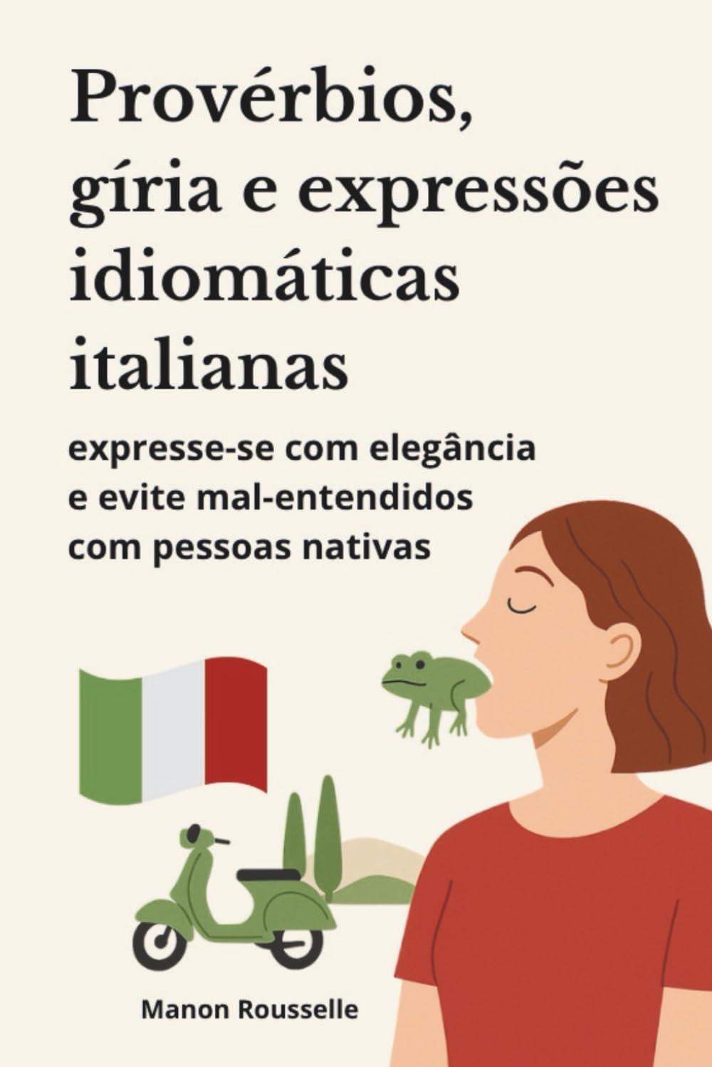 ler totalmente Provérbios, gíria e expressões idiomáticas italianas: expresse-se com elegância e evite mal-entendidos com pessoas nativas (Portuguese Edition)