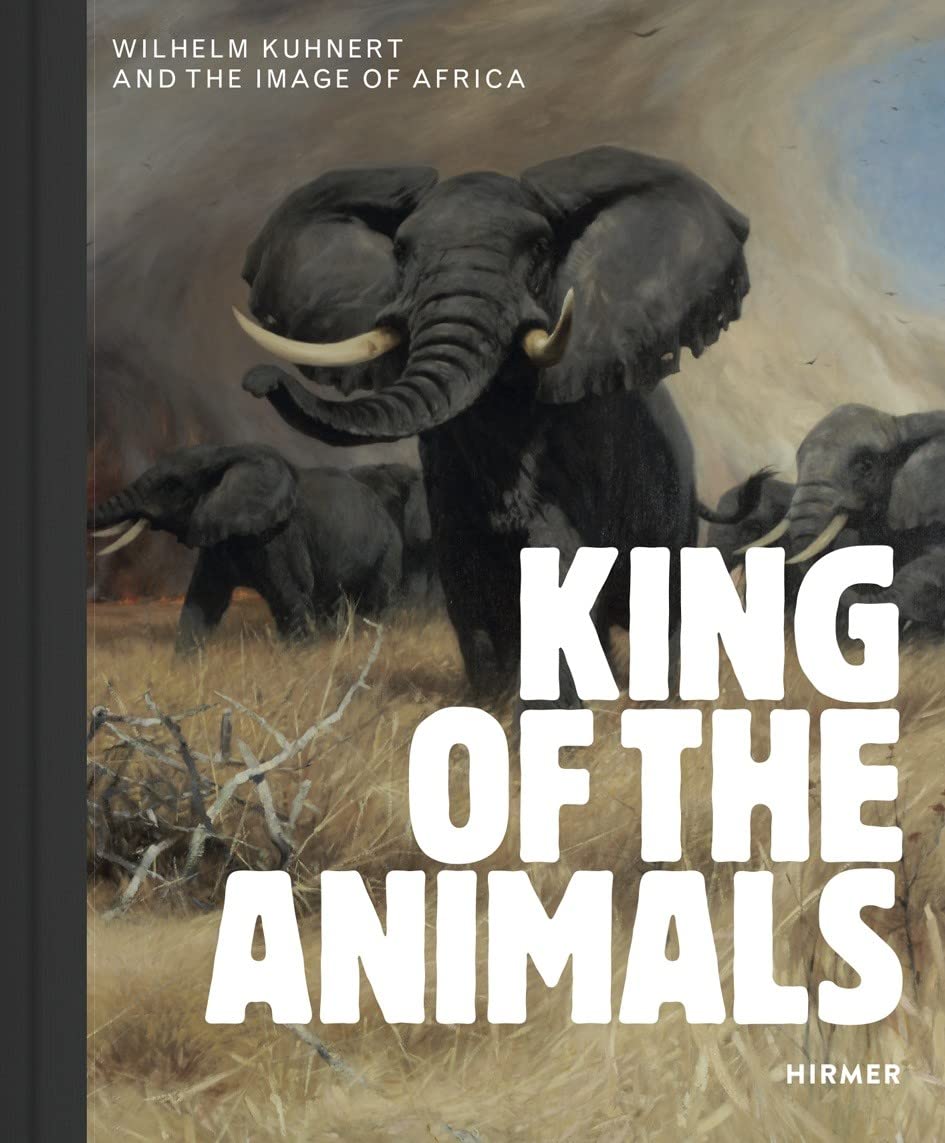 King of the Animals: Wilhelm Kuhnert and the Image of Africa baixar o livro de graça