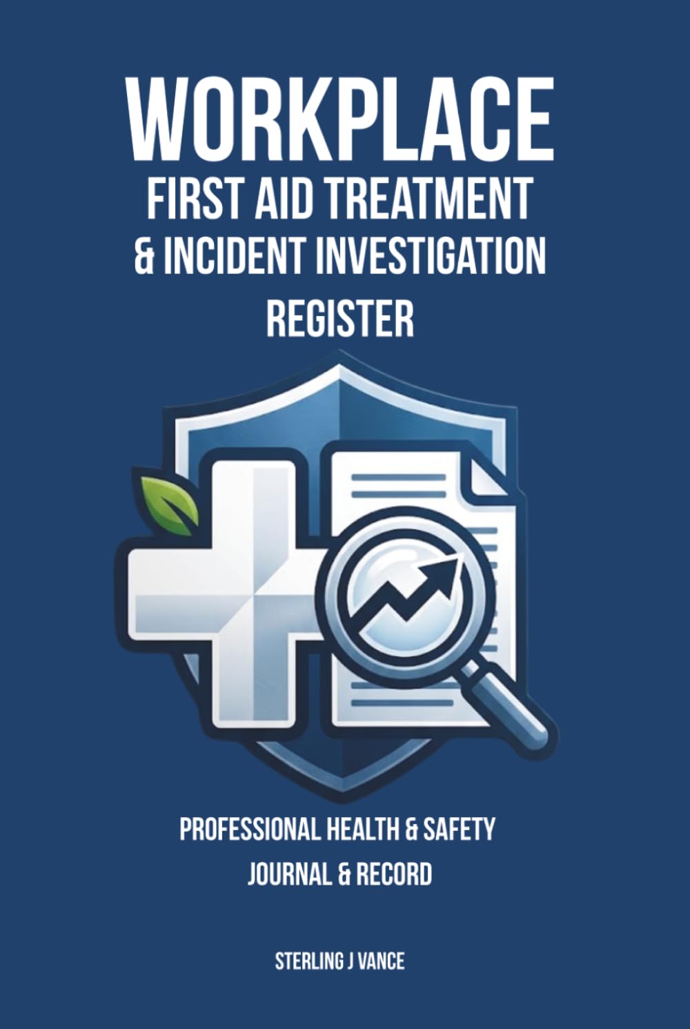 Workplace First Aid Treatment & Incident Investigation Register: Statutory Accident & Injury Report Book, First Aid Treatment Log, and OSHA & HSE Incident Register for Employers baixar livro de graça