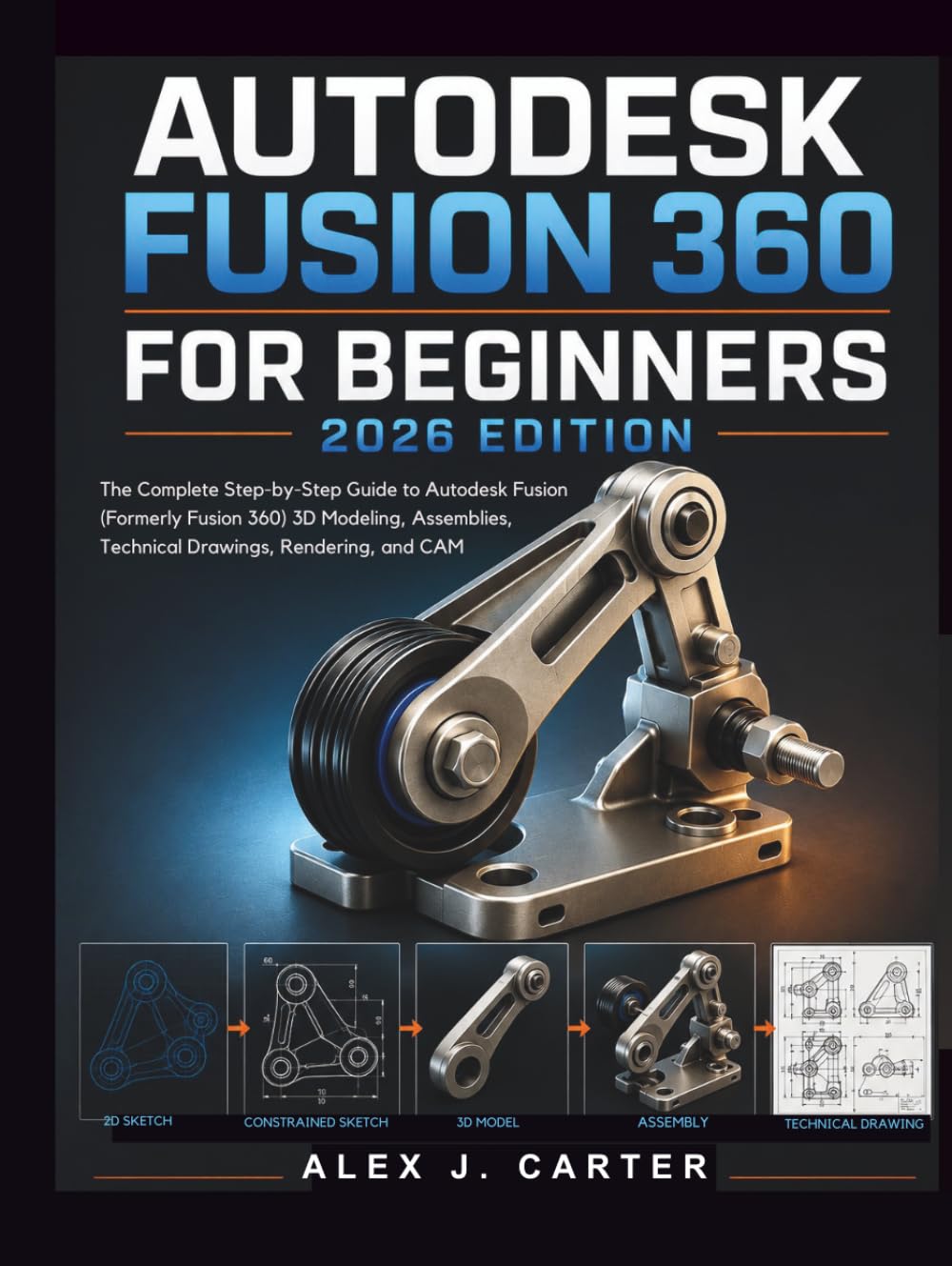 capítulo por capítulo baixar Autodesk Fusion 360 for Beginners 2026 Edition: The Complete Step-by-Step Guide to Autodesk Fusion (Formerly Fusion 360) 3D Modeling, Assemblies,... Series — Master the future of 3D Design)