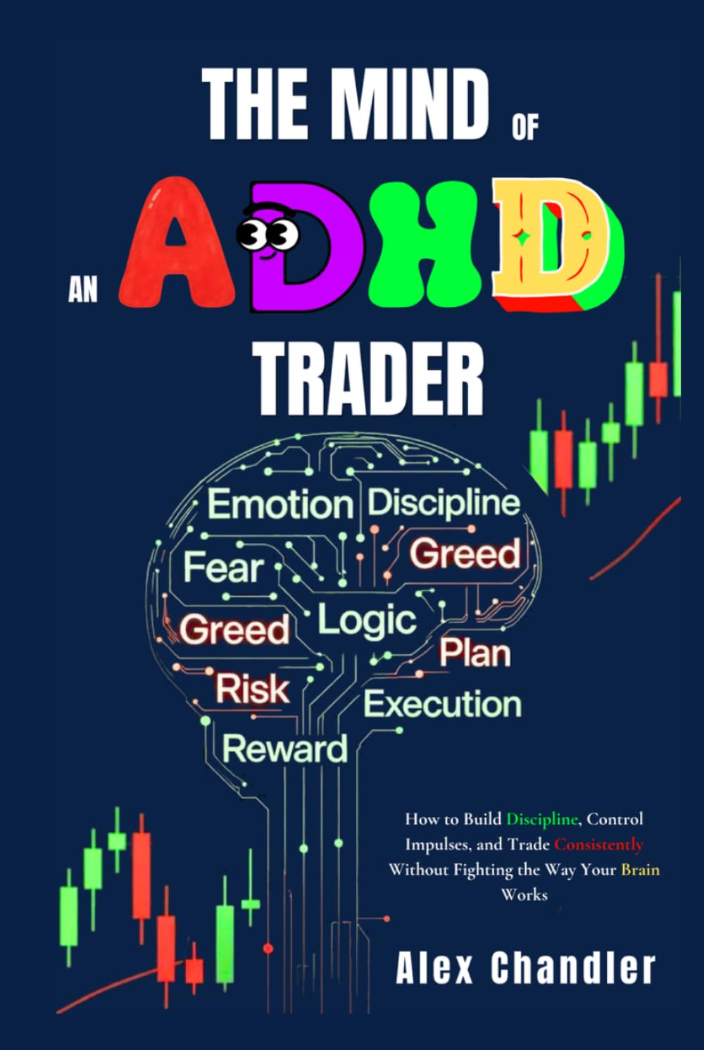 The mind of An ADHD Trader: How to Build Discipline, Control Impulses, and Trade Consistently Without Fighting the Way Your Brain Works baixar livro de graça