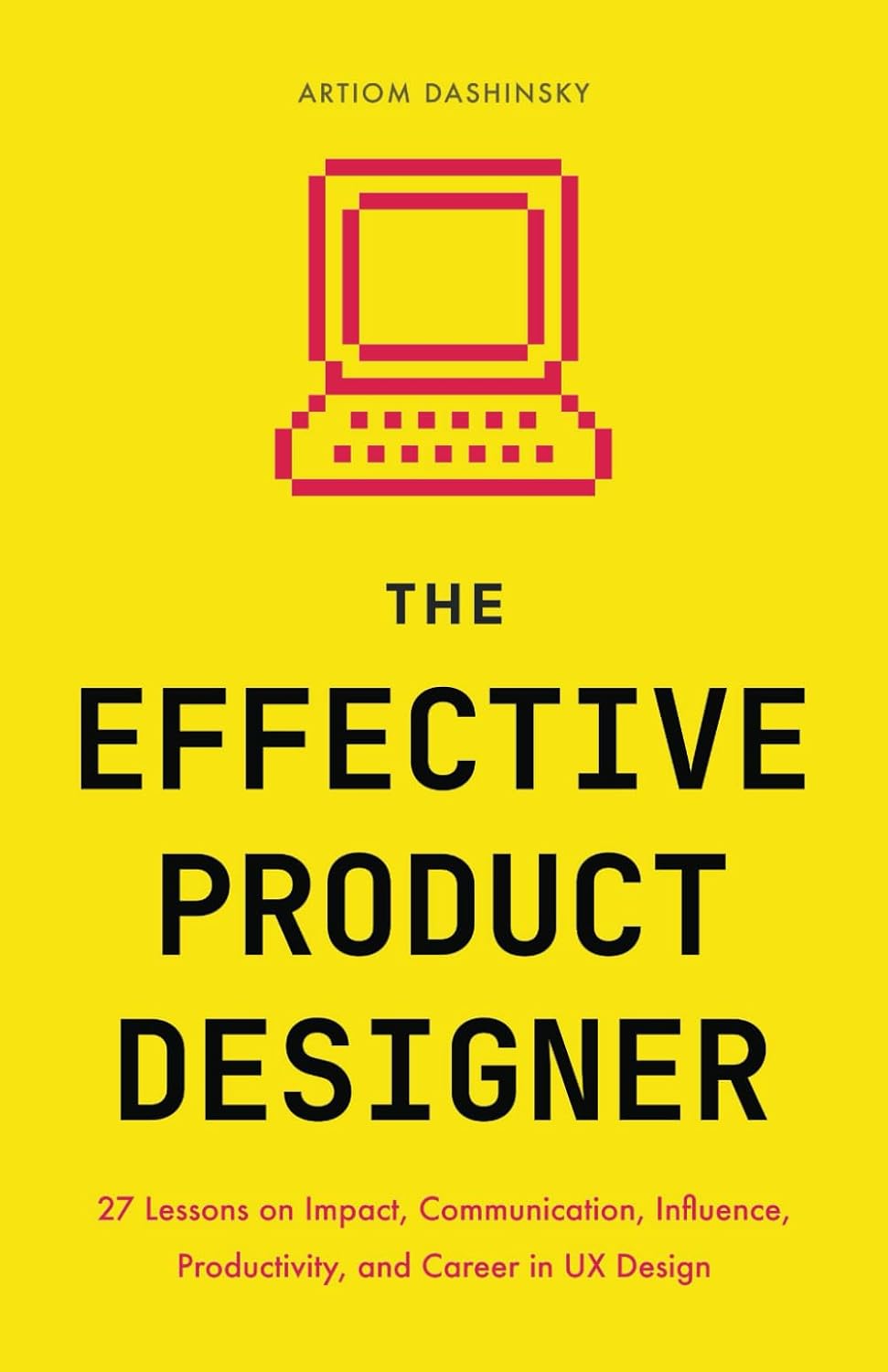 The Effective Product Designer: 27 Lessons on Impact, Communication, Productivity, and Career Growth in UX Design baixar livro de graça