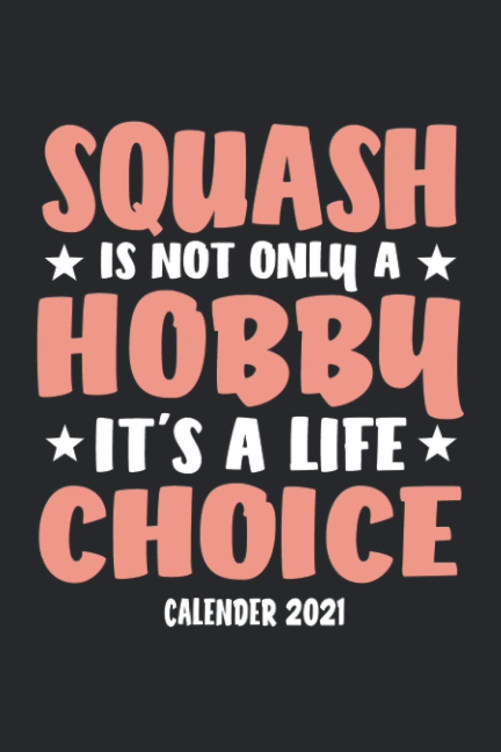 Squash Is Not Only A Hobby It's A Life Choice Calender 2021: Funny Cool Squash Calender 2021 | Monthly & Weekly Yearly Planner - 6x9-120 Pages -... Players, Fans, Enthusiasts, Coaches, Lovers baixar o livro de graça