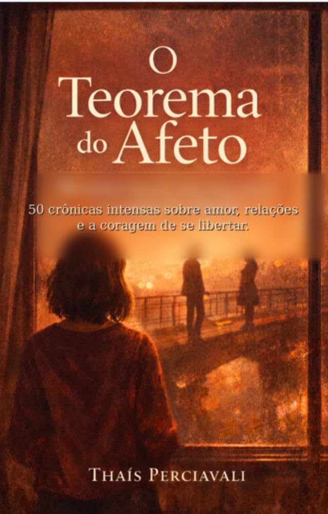 O TEOREMA DO AFETO: 50 crônicas intensas sobre amor, relações e a coragem de se libertar (COLEÇÃO AFETOS IMPROVÁVEIS Livro 1) baixar livro de graça