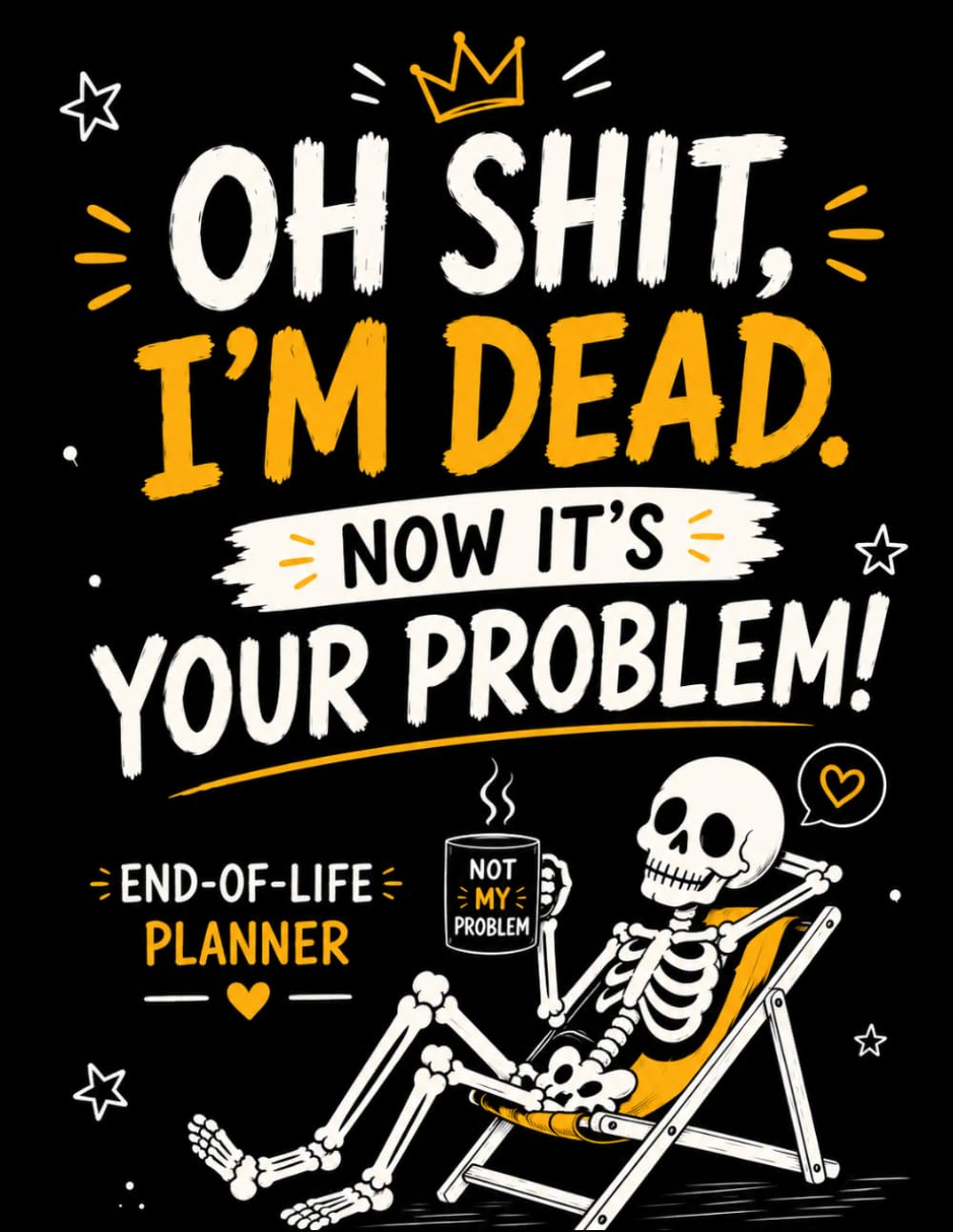 Oh Shit, I’m Dead. Now It’s Your Problem: A Simple & Funny End-of-Life Planner Organizer Workbook for Final Wishes, Important Documents, Accounts & Personal Details baixar o livro de graça