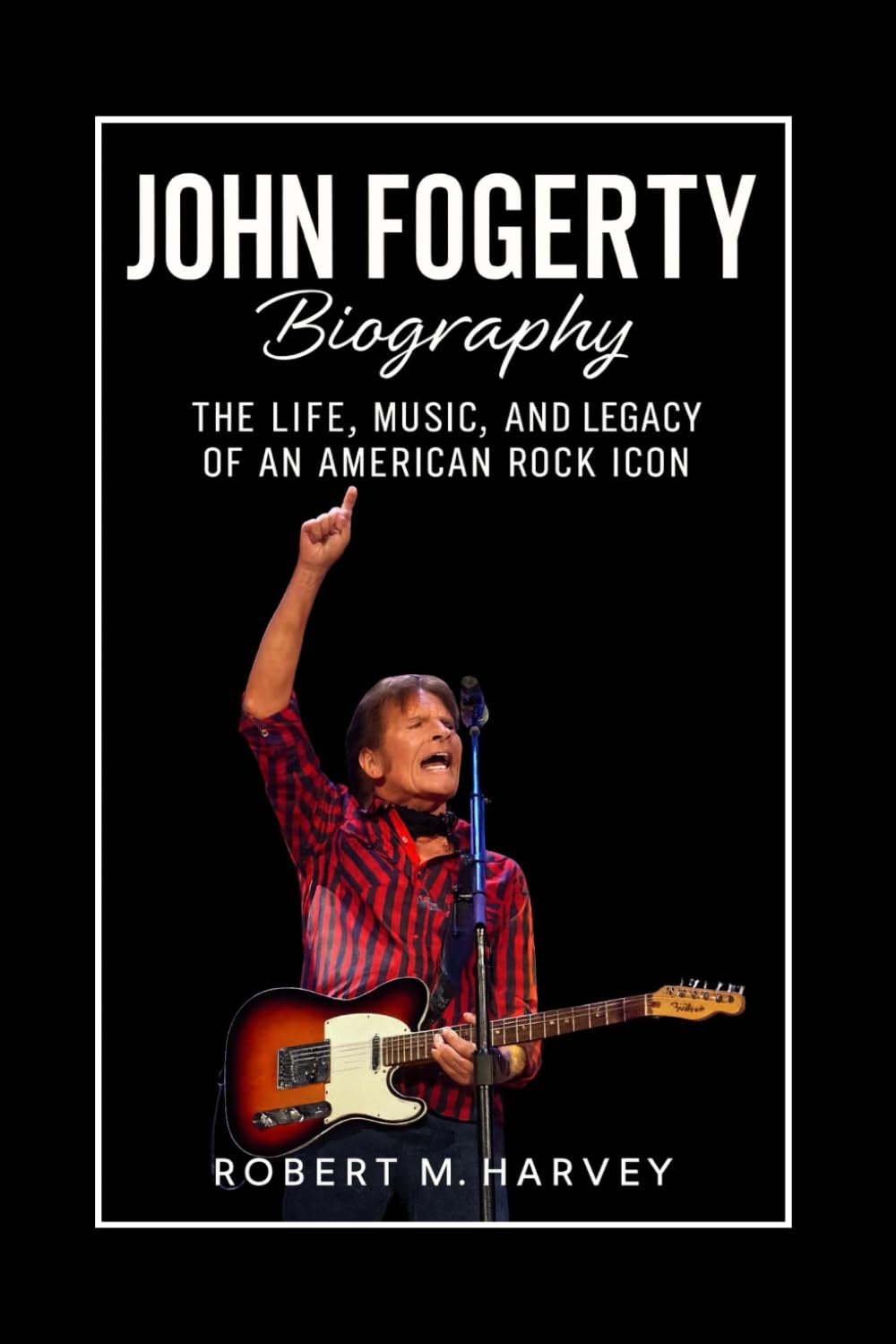 John Fogerty Biography: The Life, Music, and Legacy of an American Rock Icon baixar o livro de graça