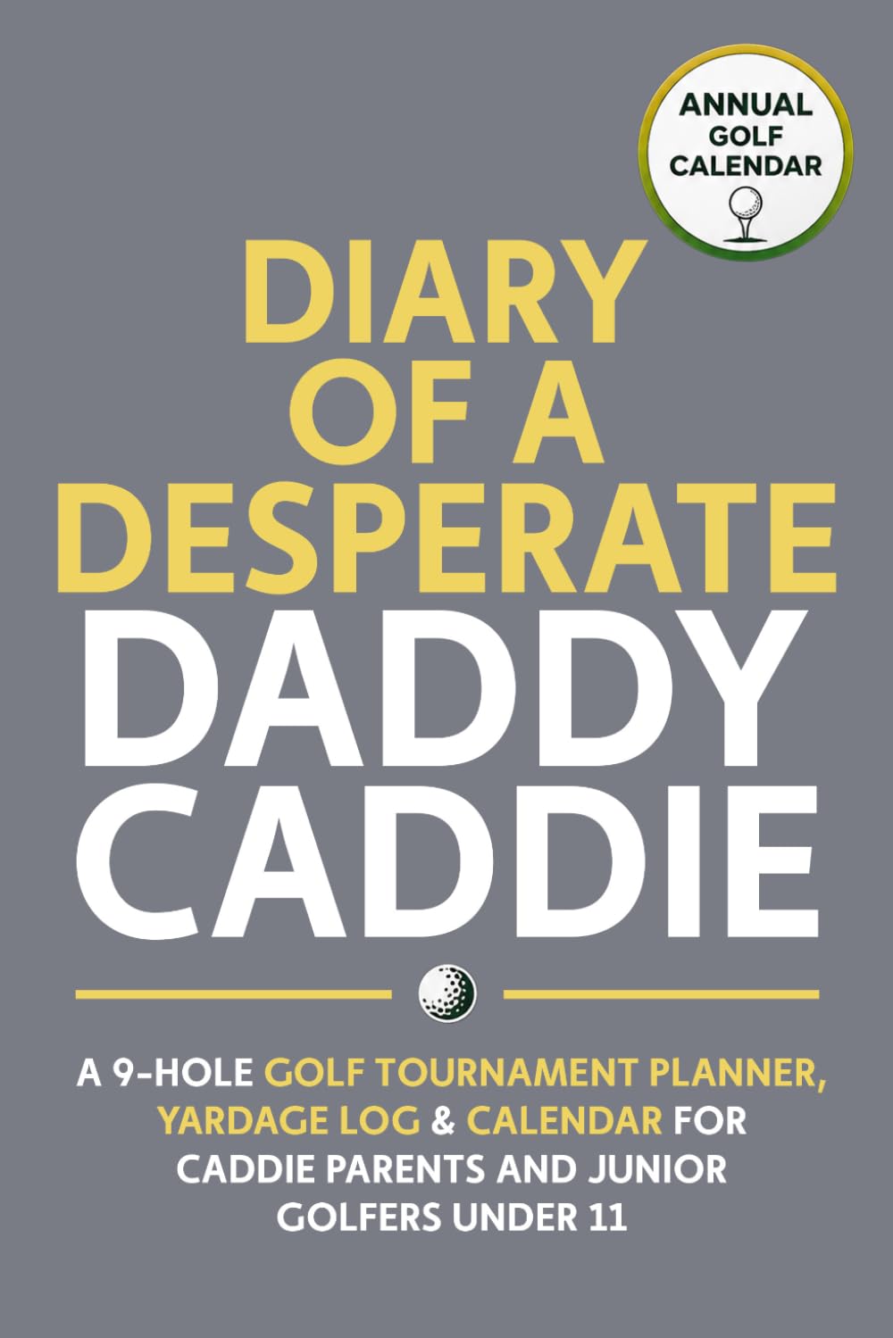 capítulo por capítulo baixar Diary of a Desperate Daddy Caddie: A 9-Hole Golf Tournament Planner, Yardage Log & Calendar for Caddie Parents and Junior Golfers Under 11 (Competitive Junior Golf Series)