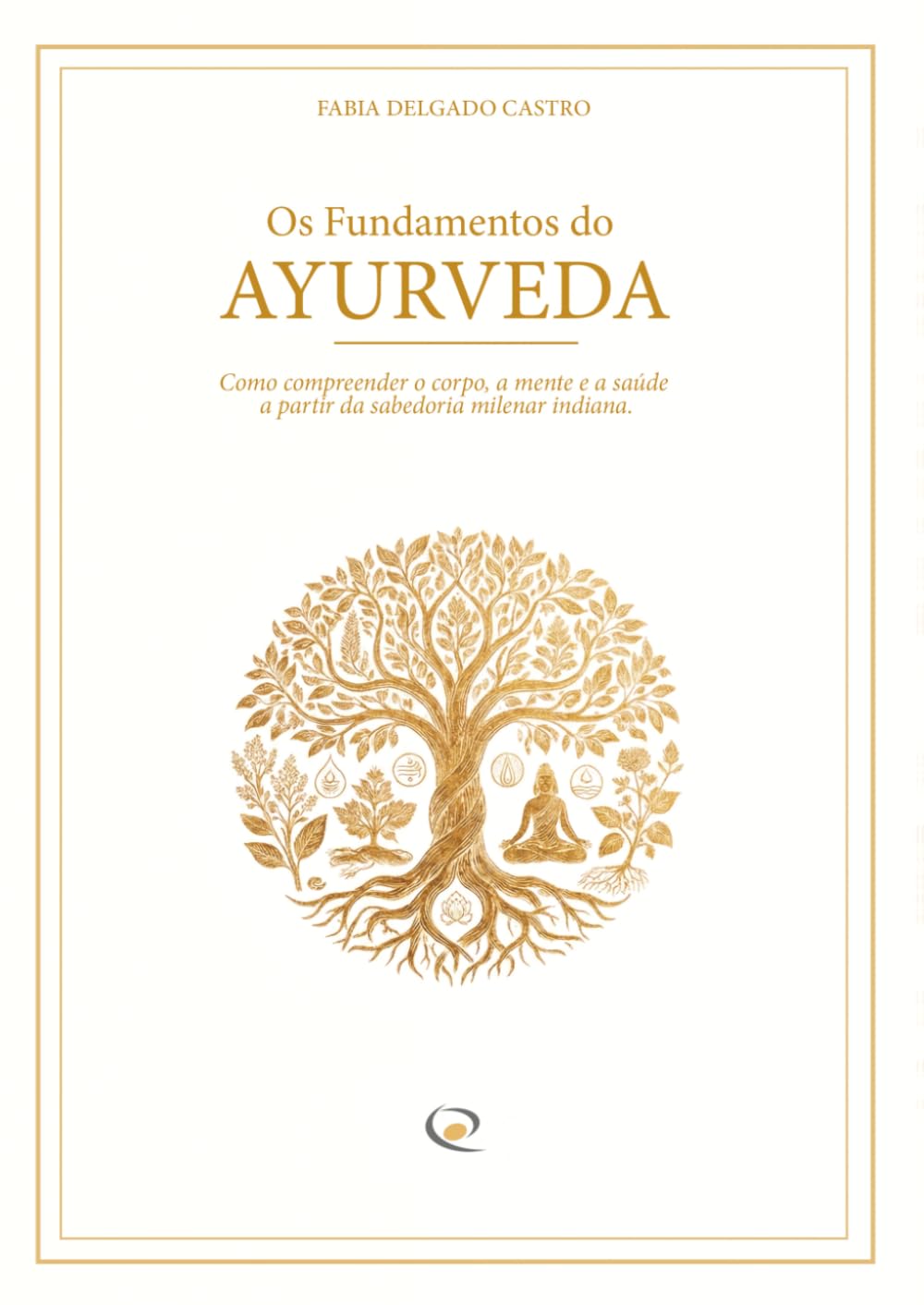 Os Fundamentos do Ayurveda: Como compreender o corpo, a mente e a saúde a partir da sabedoria milenar indiana (Portuguese Edition) baixar livro de graça