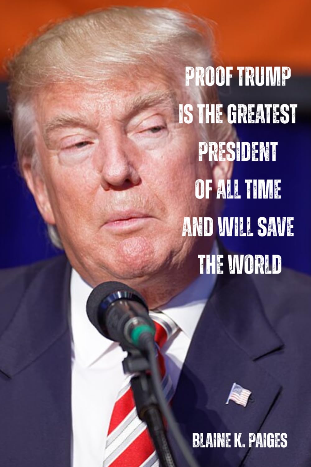 Proof Trump is the Greatest President of All Time and Will Save the World