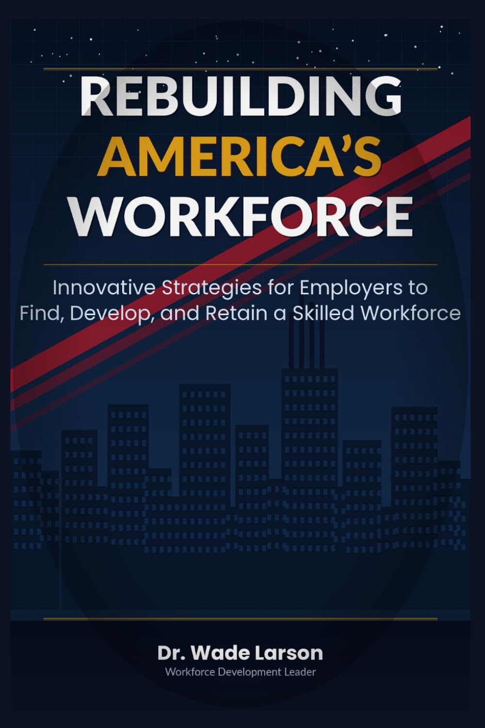 ler totalmente Rebuilding America's Workforce: Innovative Strategies to Find, Build, and Keep a Skilled Workforce