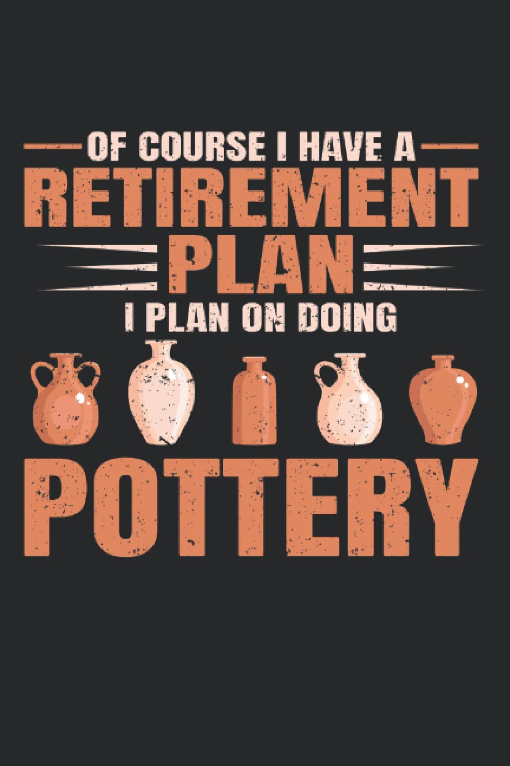 capítulo por capítulo baixar Of Course I Have Retirement Plan, I Plan On Doing Pottery: Pottery Notebook Journal, Medium Ruled, 100 Pages, 6"x9"