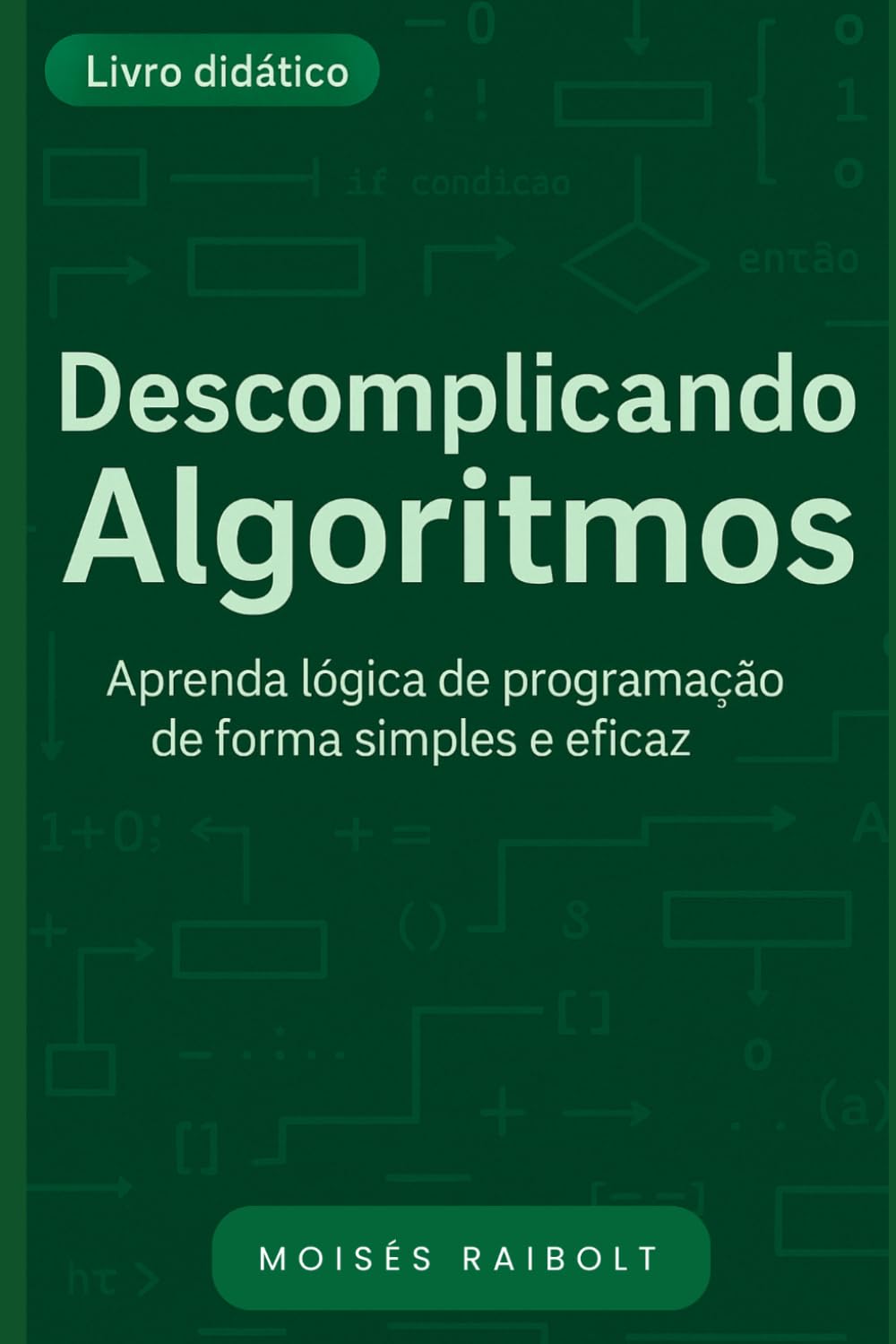 Descomplicando Algoritmos: Aprenda Lógica de programação de forma clara e eficaz!! (Portuguese Edition) baixar o livro de graça