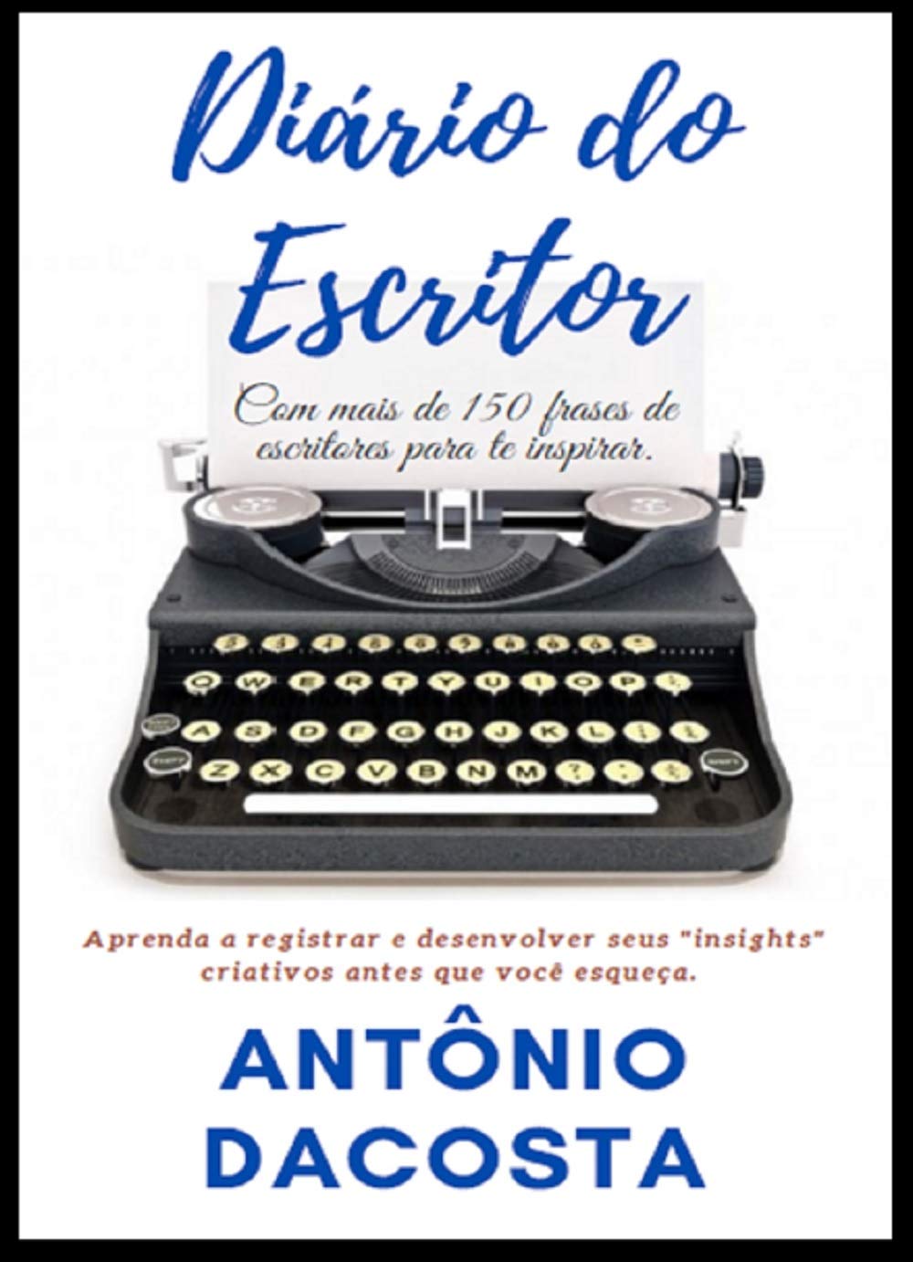 Diário do Escritor: Aprenda a registrar e desenvolver seus "insights" criativos antes que você esqueça baixar livro de graça