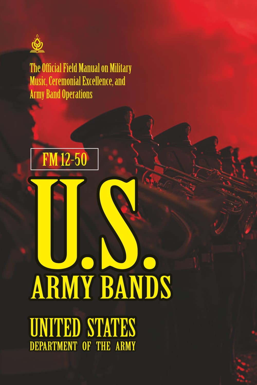 FM 12-50 U.S. Army Bands: [Annotated] Field Manual on Military Music, Ceremonial Excellence, and Army Band Operations baixar o livro de graça