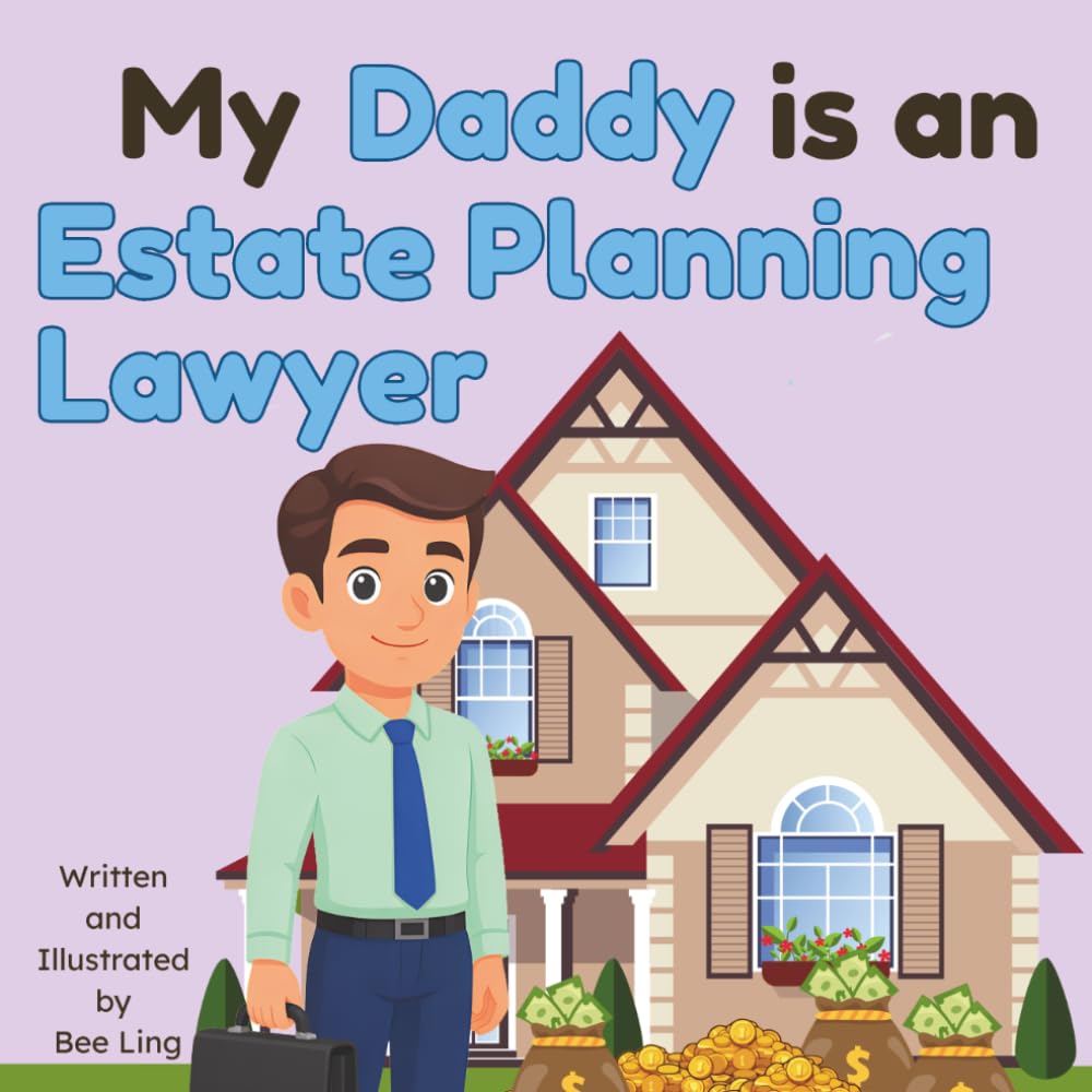 My Daddy is an Estate Planning Lawyer!: An Educational Rhyming Picture Book About Estate Attorneys and How They Help Families Plan Ahead (The Beeling Hive: Law (Careers for Kids Ages 2-6)) baixar o livro de graça