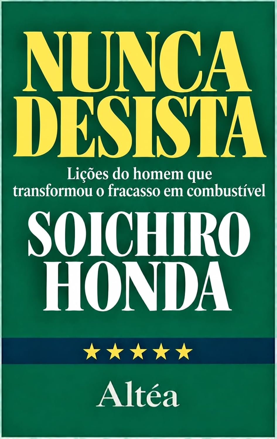 Nunca desista: Soichiro Honda Lições do homem que transformou o fracasso em combustível baixar livro de graça