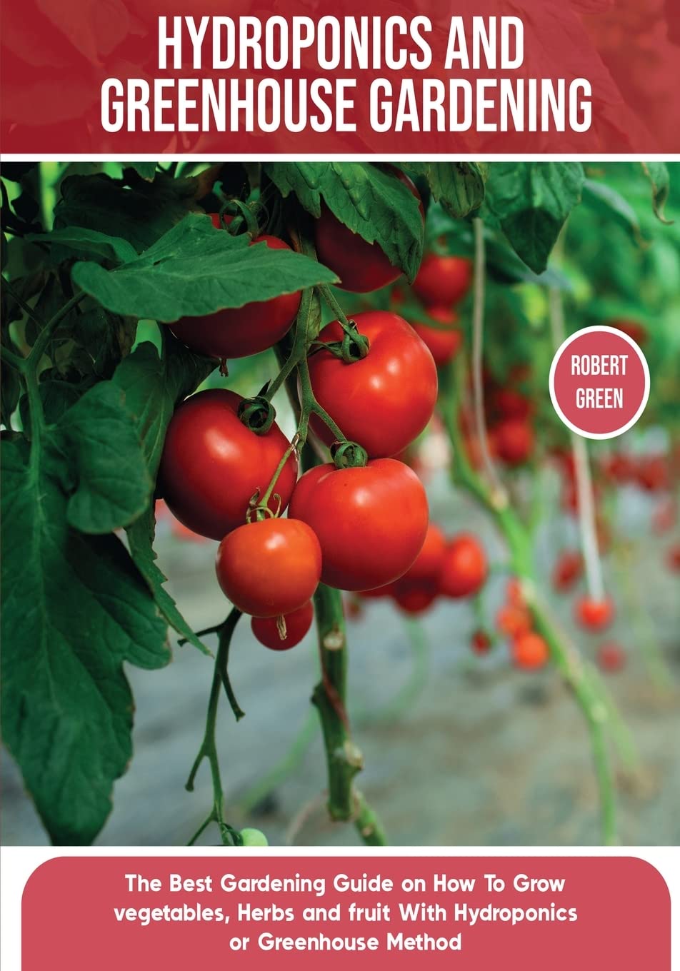 ler totalmente Hydroponics and Greenhouse Gardening: The Definitive Beginner's Guide to Learn How to Build Easy Systems for Growing Organic Vegetables, Fruits and Herbs at Home: 5