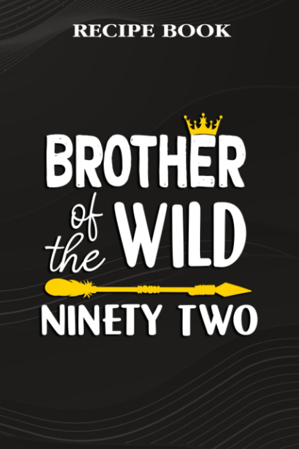 Recipe Book:Brother Of The Wild Ninety Two Funny 92nd Birthday Safari Gift: Gifts for Boyfriend: A Beautiful & Modern Keepsake Recipe Notebook &... Blank Recipe Book & Cookbook,Birthday Gifts baixar o livro de graça