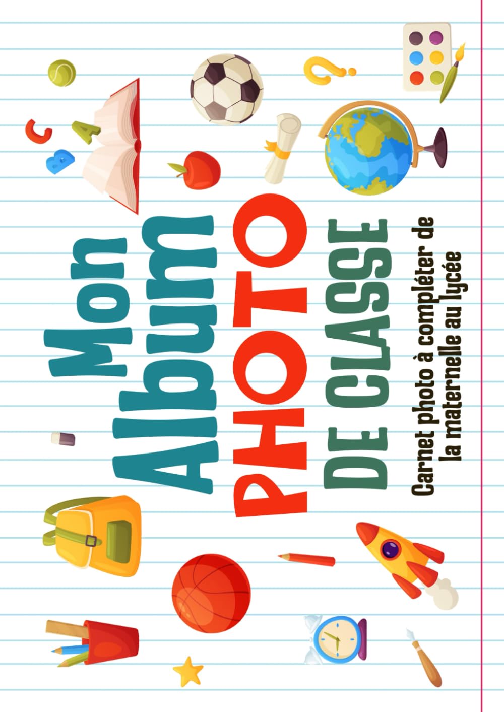 ler totalmente Mon Album Photo De Classe: Carnet photo à compléter de la maternelle au lycée | Pour coller vos photos, noter vos meilleurs souvenirs et le nom de vos... 3ème, 2nde, 1ère, Terminale (French Edition)