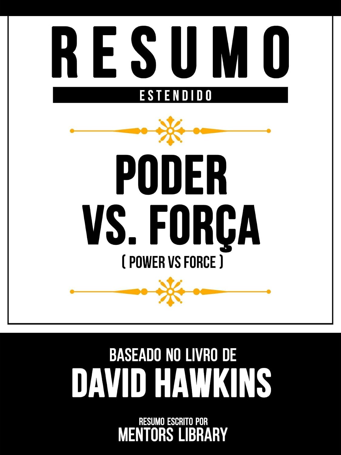 ler totalmente Resumo Estendido - Poder Vs. Força (Power Vs Force) - Baseado No Livro De David Hawkins