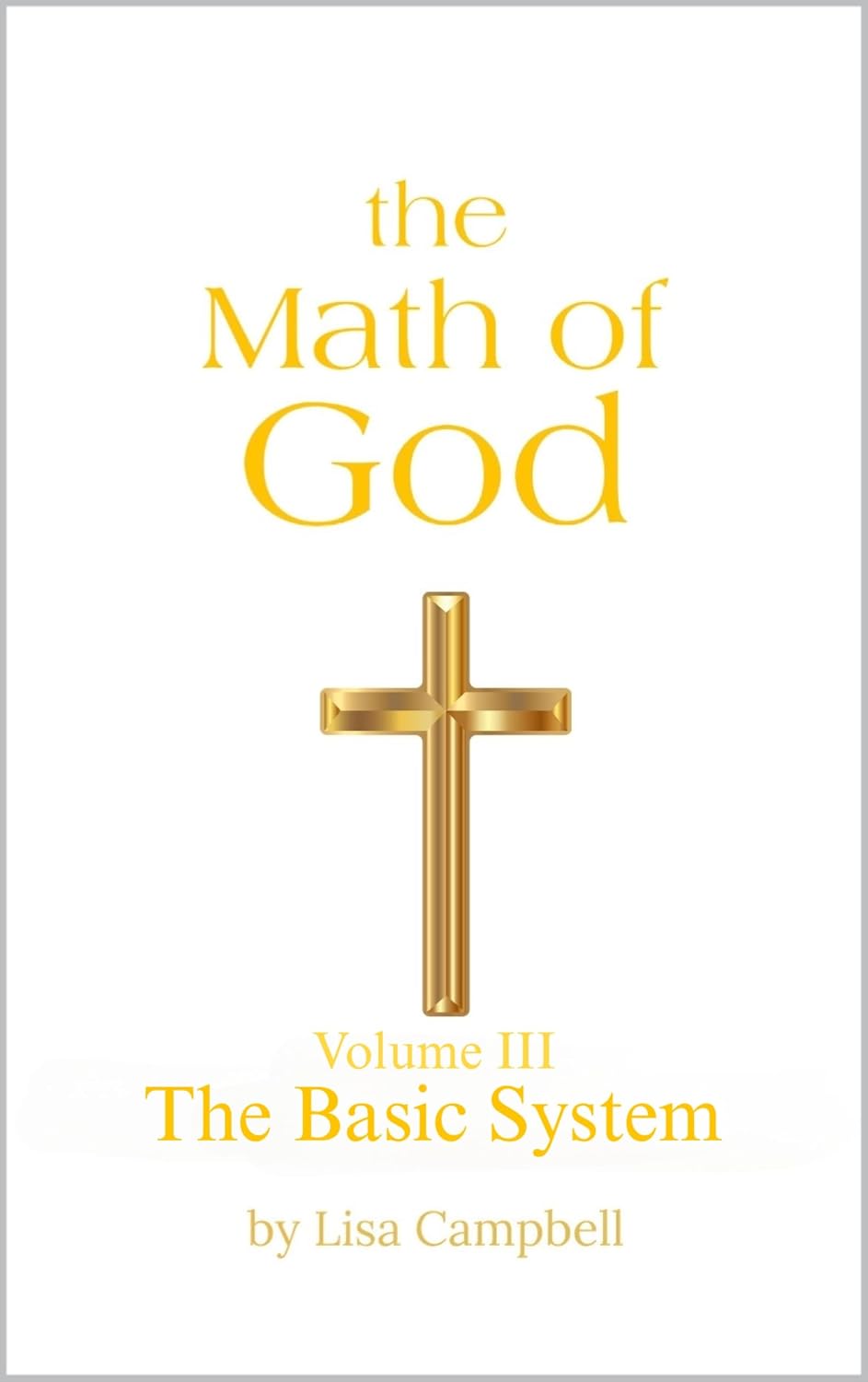 The Math of God: Volume III The Basic System (English Edition)
