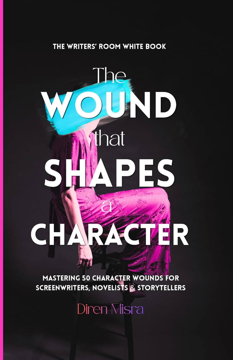 ler totalmente THE WOUND THAT SHAPES A CHARACTER: Mastering 50 Character Wounds for Screenwriters, Novelists & Storytellers