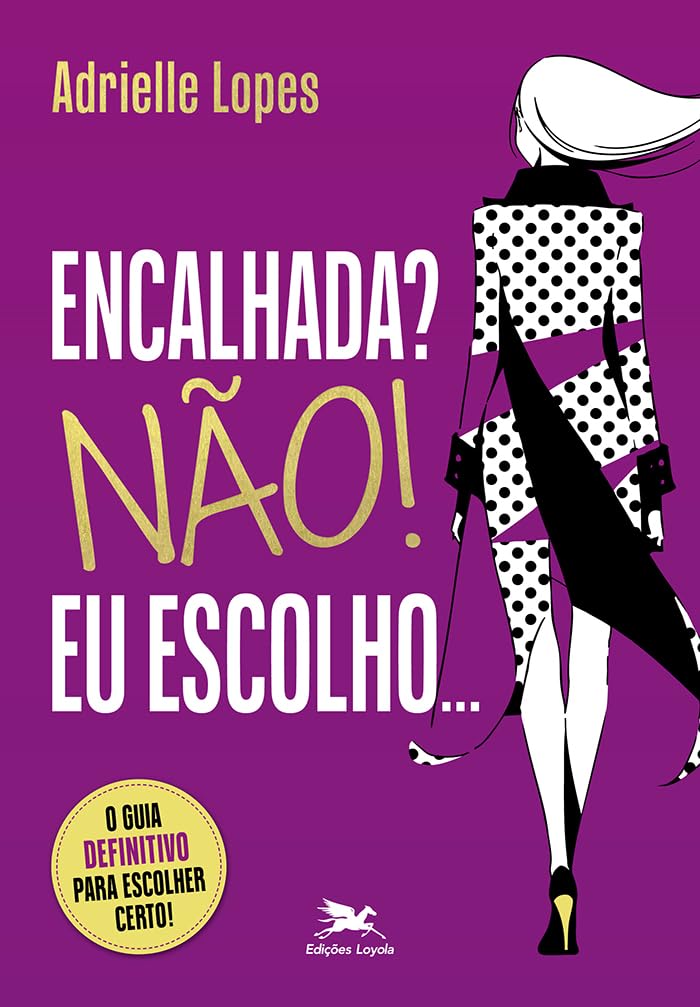 ler totalmente Encalhada? Não! Eu Escolho…: O guia definitivo para escolher certo