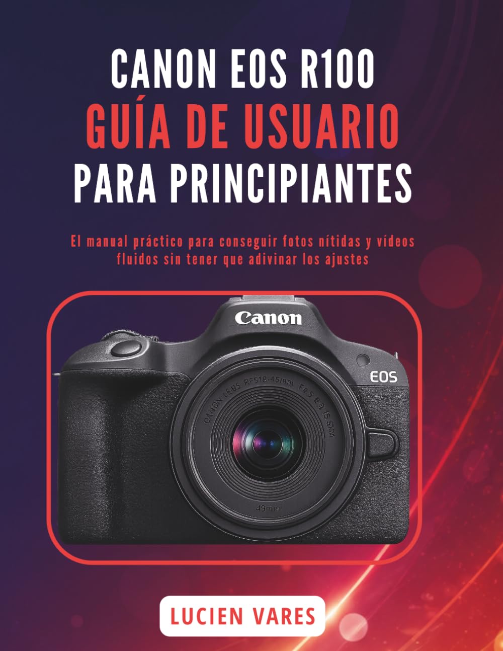 ler totalmente CANON EOS R100 GUÍA DE USUARIO PARA PRINCIPIANTES: El manual práctico para conseguir fotos nítidas y vídeos fluidos sin tener que adivinar los ajustes (Spanish Edition)