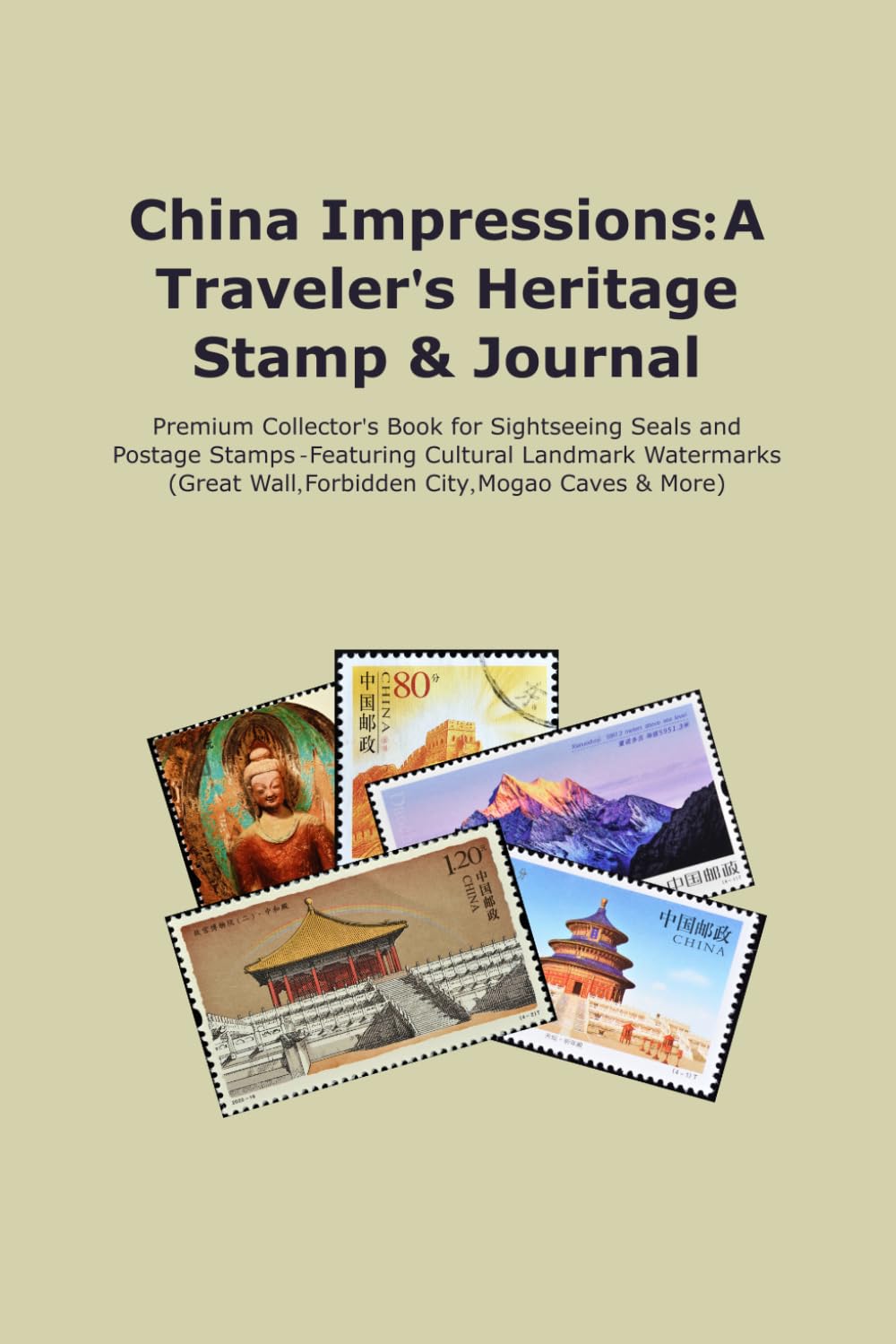 ler totalmente China Impressions: A Traveler's Heritage Stamp & Journal: Premium Collector's Book for Sightseeing Seals and Postage Stamps - Featuring Cultural... Wall, Forbidden City, Mogao Caves & More)