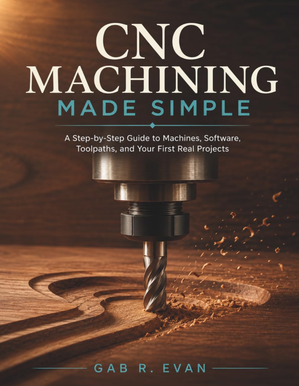 ler totalmente CNC Machining Made Simple: A Step-by-Step Guide to Machines, Software, Toolpaths, and Your First Real Projects