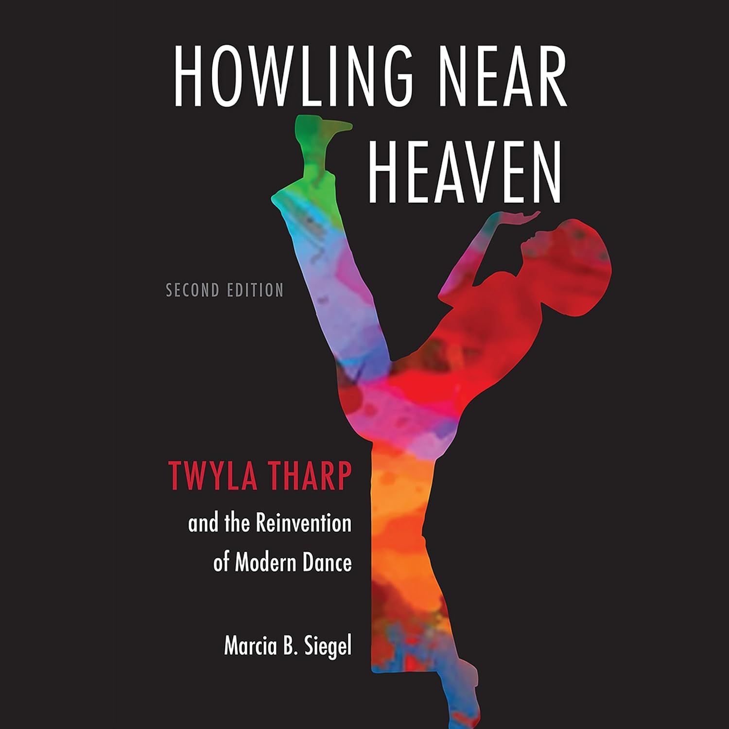 Howling Near Heaven: Twyla Tharp and the Reinvention of Modern Dance