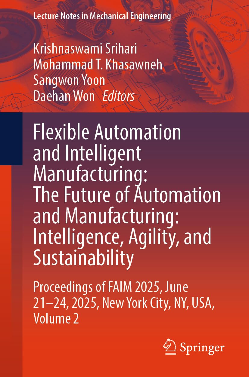 ler totalmente Flexible Automation and Intelligent Manufacturing: The Future of Automation and Manufacturing: Intelligence, Agility, and Sustainability: Proceedings of... in Mechanical Engineering) (English Edition)