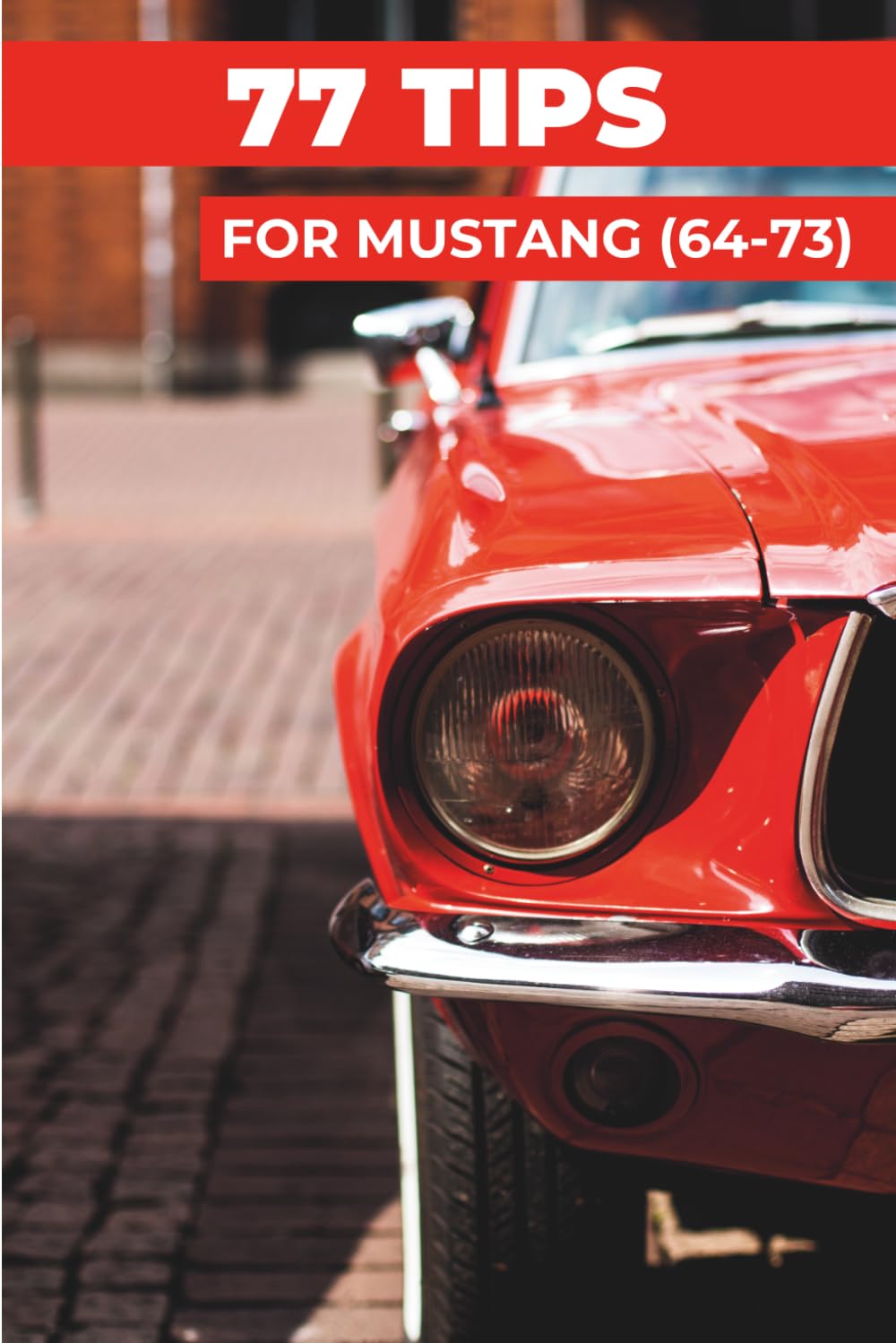 77 Pro Tips for Your Ford Mustang: "The best-kept secrets"