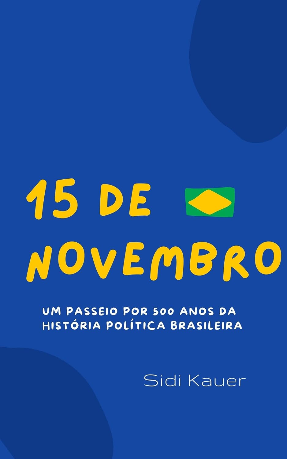 15 de Novembro: Um passeio por 500 anos da história política brasileira baixar livro de graça
