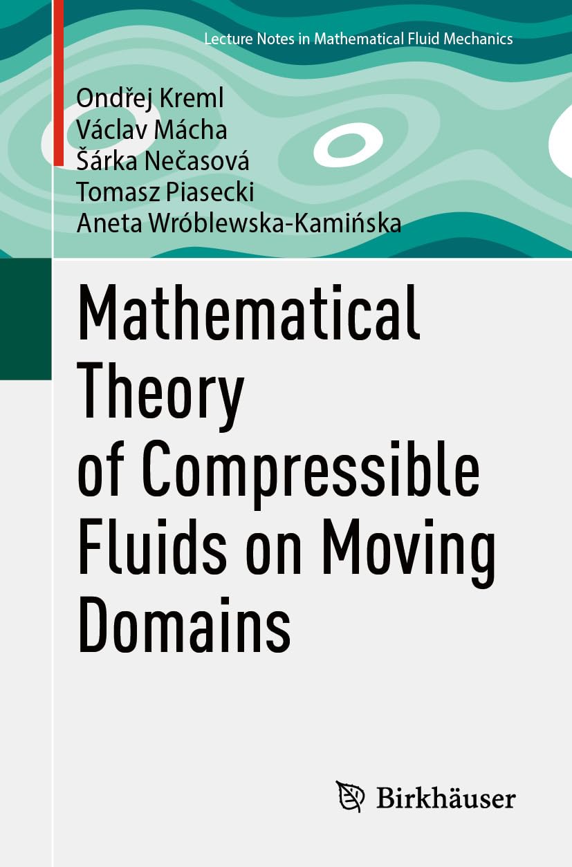 Mathematical Theory of Compressible Fluids on Moving Domains (Advances in Mathematical Fluid Mechanics) (English Edition)
