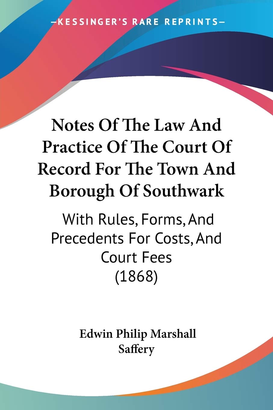 Notes Of The Law And Practice Of The Court Of Record For The Town And Borough Of Southwark: With Rules, Forms, And Precedents For Costs, And Court Fees (1868) baixar o livro de graça