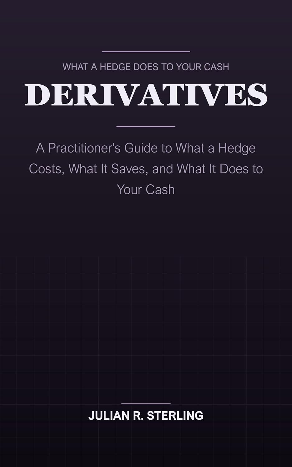 ler totalmente Derivatives: A Practitioner's Guide to What a Hedge Costs, What It Saves, and What It Does to Your Cash (The Institutional Finance Handbooks) (English Edition)