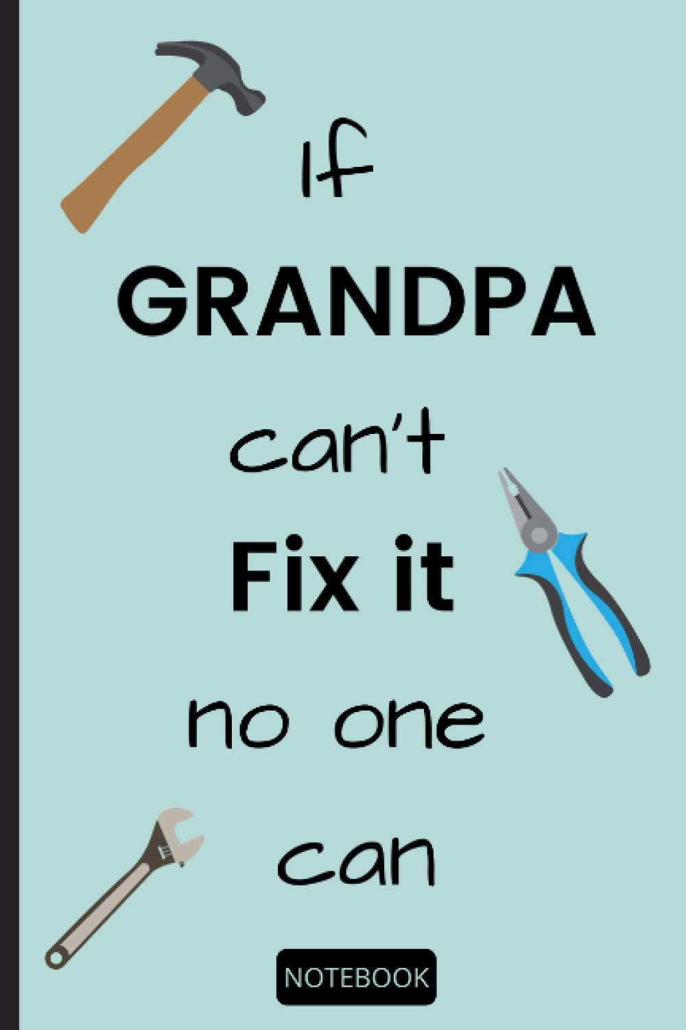 If Grandpa Can't Fix It No One Can: Tools Notebook - 120 lined pages (6" x 9") ideal gift for DIY fanatics and can be used for office or general use baixar livro de graça