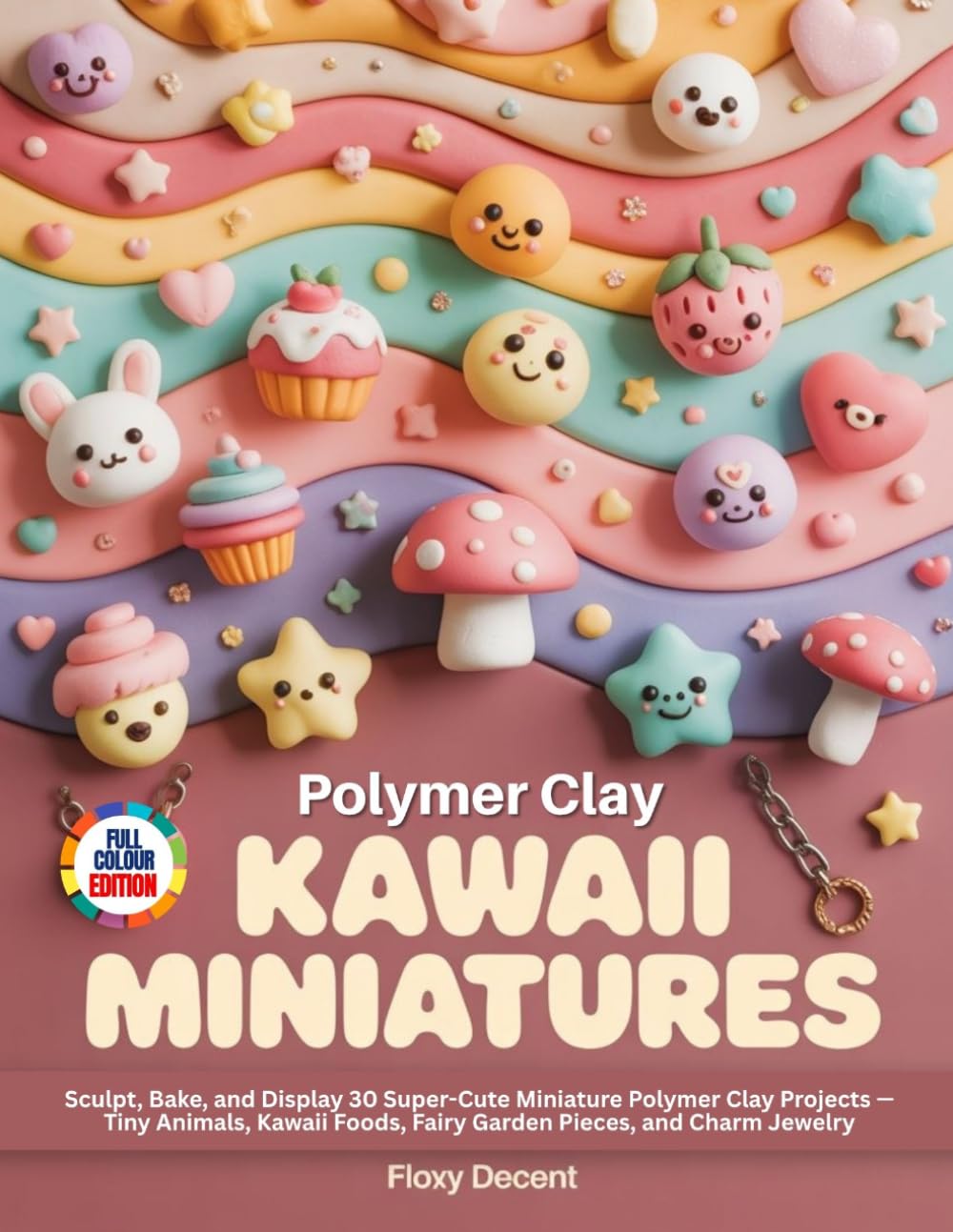 capítulo por capítulo baixar POLYMER CLAY KAWAII MINIATURES: Sculpt, Bake, and Display 30 Super-Cute Miniature Polymer Clay Projects — Tiny Animals, Kawaii Foods, Fairy Garden Pieces, and Charm Jewelry