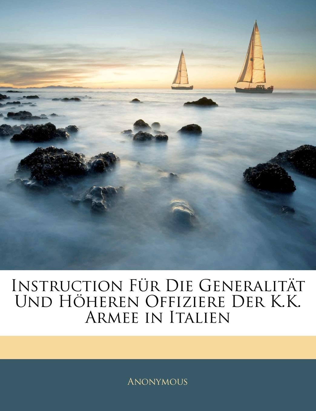 Instruction Für Die Generalität Und Höheren Offiziere Der K.K. Armee in Italien