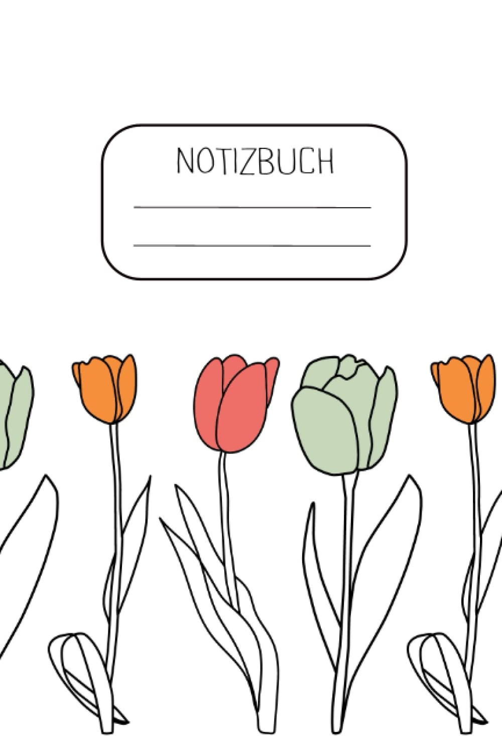 ler totalmente Notizbuch: Notizbuch Tulpen, 120 linierte Seiten, A5 (6'x9') (German Edition)
