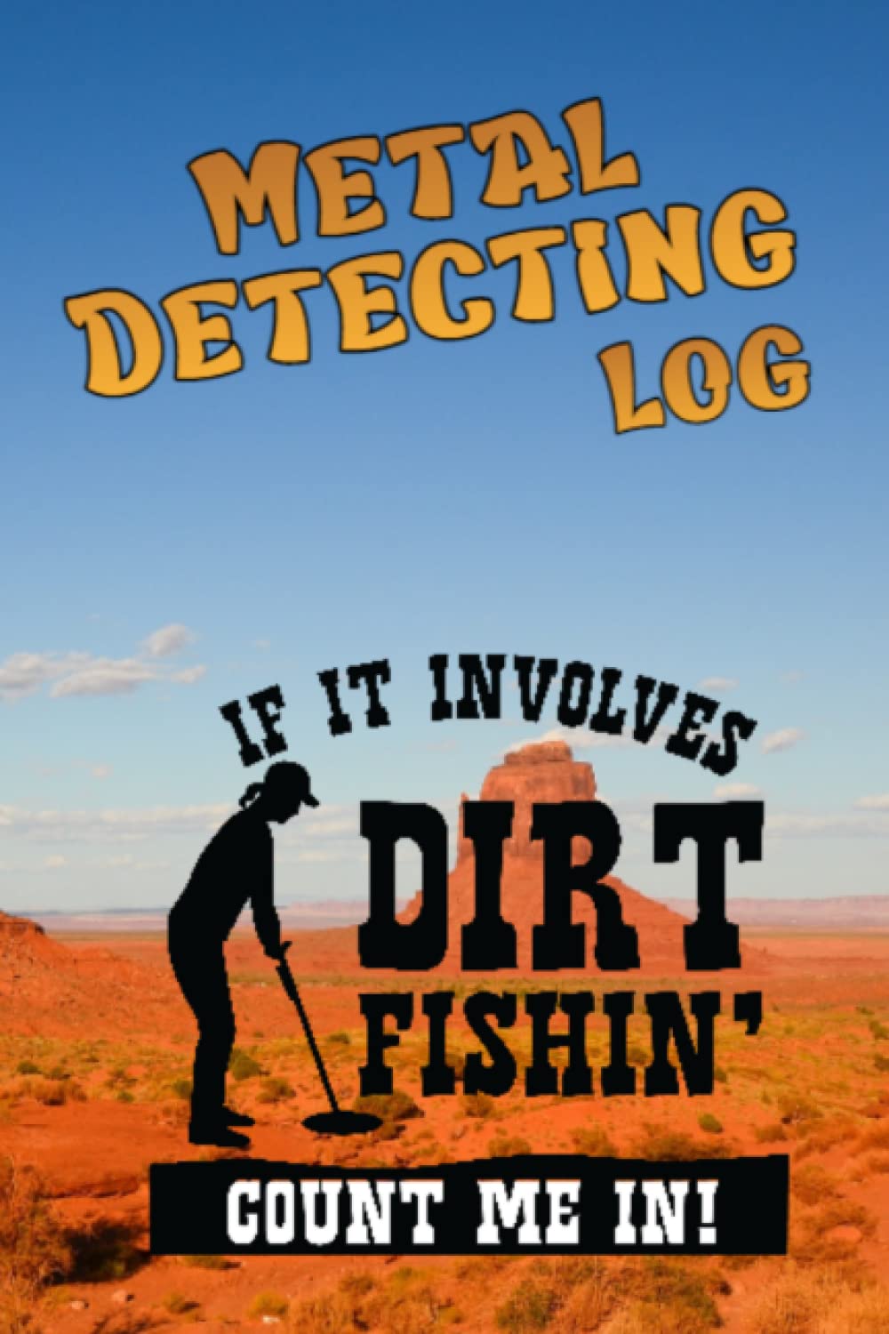Metal Detecting Log Book - 6x9" - 120 Pages: If It Involves Dirt Fishin - Count Me In baixar o livro de graça
