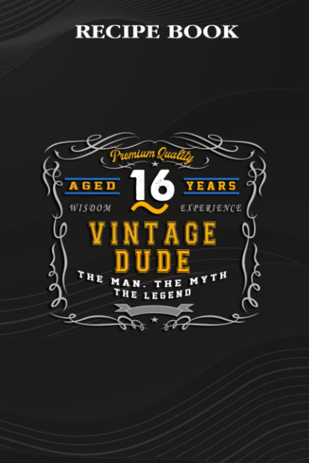 ler totalmente Recipe Book:Vintage Dude The Man Myth Legend 16 Yrs 16th Birthday: Gifts for Friends: A Beautiful & Modern Keepsake Recipe Notebook & Organizer to... Blank Recipe Book & Cookbook,Birthday Gifts