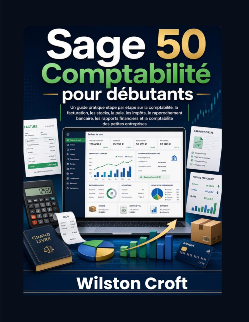 Sage 50 Comptabilité pour débutants: Un guide pratique étape par étape sur la comptabilité, la facturation, les stocks, la paie, les impôts, le... des petites entreprises (French Edition) baixar livro de graça